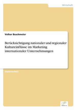 Berücksichtigung nationaler und regionaler Kultureinflüsse im Marketing internationaler Unternehmungen de Volker Buschmeier