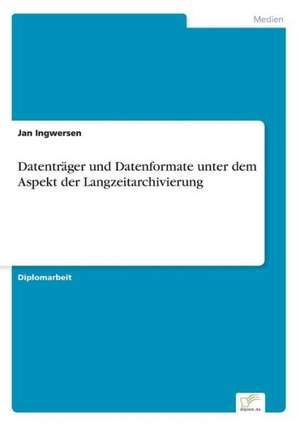 Datenträger und Datenformate unter dem Aspekt der Langzeitarchivierung de Jan Ingwersen