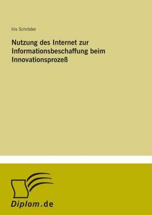 Nutzung des Internet zur Informationsbeschaffung beim Innovationsprozeß de Iris Schröder