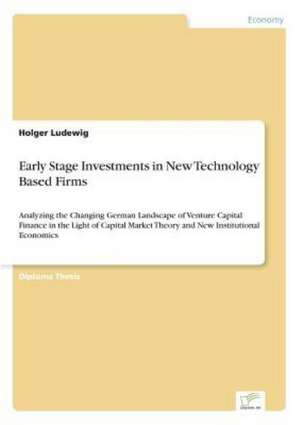 Early Stage Investments in New Technology Based Firms de Holger Ludewig