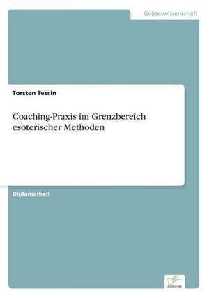 Coaching-Praxis im Grenzbereich esoterischer Methoden de Torsten Tessin