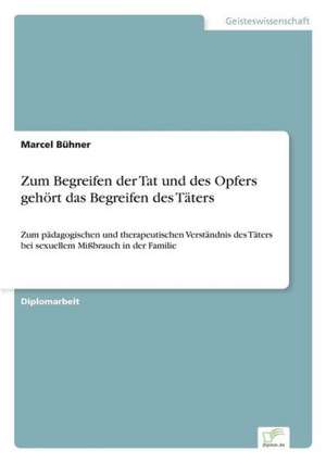 Zum Begreifen der Tat und des Opfers gehört das Begreifen des Täters de Marcel Bühner