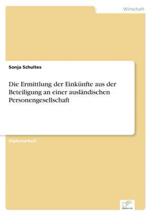 Die Ermittlung der Einkünfte aus der Beteiligung an einer ausländischen Personengesellschaft de Sonja Schultes