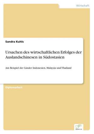 Ursachen des wirtschaftlichen Erfolges der Auslandschinesen in Südostasien de Sandra Kuhls