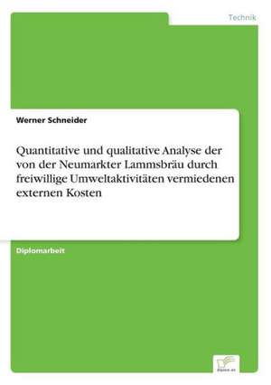 Quantitative und qualitative Analyse der von der Neumarkter Lammsbräu durch freiwillige Umweltaktivitäten vermiedenen externen Kosten de Werner Schneider