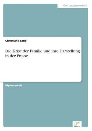 Die Krise der Familie und ihre Darstellung in der Presse de Christiane Lang