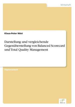 Darstellung und vergleichende Gegenüberstellung von Balanced Scorecard und Total Quality Management de Klaus-Peter Nöst