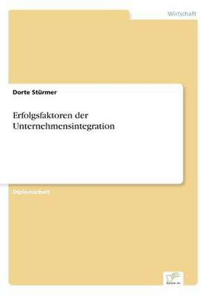 Erfolgsfaktoren der Unternehmensintegration de Dorte Stürmer