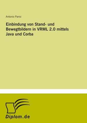 Einbindung von Stand- und Bewegtbildern in VRML 2.0 mittels Java und Corba de Antonio Parisi