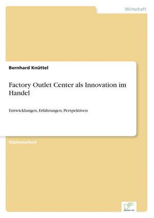 Factory Outlet Center als Innovation im Handel de Bernhard Knüttel