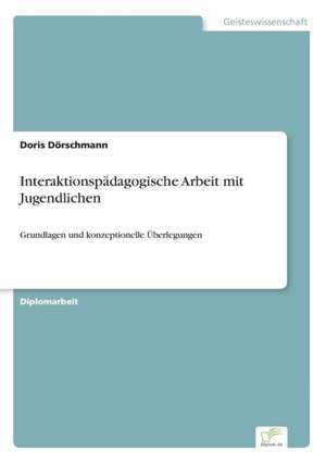 Interaktionspädagogische Arbeit mit Jugendlichen de Doris Dörschmann