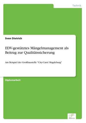 EDV-gestütztes Mängelmanagement als Beitrag zur Qualitätssicherung de Sven Dietrich