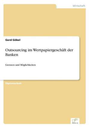 Outsourcing im Wertpapiergeschäft der Banken de Gerd Göbel