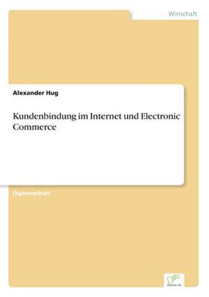 Kundenbindung im Internet und Electronic Commerce de Alexander Hug