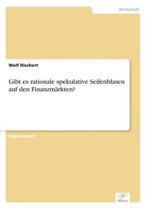 Gibt es rationale spekulative Seifenblasen auf den Finanzmärkten? de Wolf Riechert