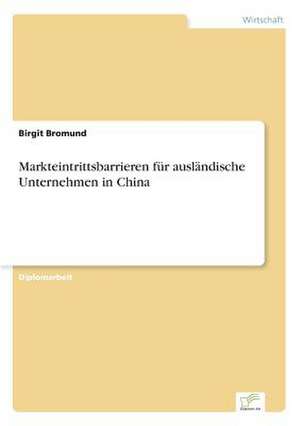 Markteintrittsbarrieren für ausländische Unternehmen in China de Birgit Bromund