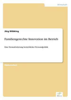 Familiengerechte Innovation im Betrieb de Jörg Wöbking