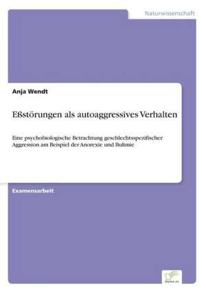 Eßstörungen als autoaggressives Verhalten de Anja Wendt