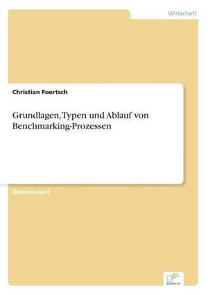 Grundlagen, Typen und Ablauf von Benchmarking-Prozessen de Christian Foertsch