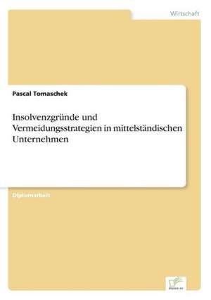 Insolvenzgründe und Vermeidungsstrategien in mittelständischen Unternehmen de Pascal Tomaschek