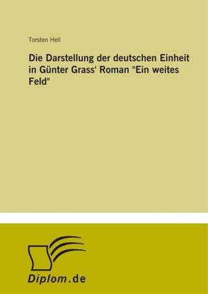 Die Darstellung der deutschen Einheit in Günter Grass' Roman "Ein weites Feld" de geb. Hell Lager