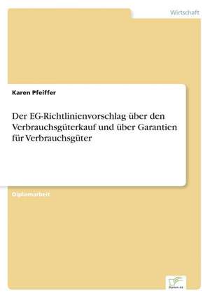 Der EG-Richtlinienvorschlag über den Verbrauchsgüterkauf und über Garantien für Verbrauchsgüter de Karen Pfeiffer