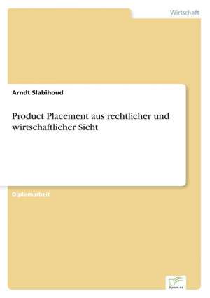 Product Placement aus rechtlicher und wirtschaftlicher Sicht de Arndt Slabihoud