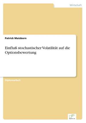 Einfluß stochastischer Volatilität auf die Optionsbewertung de Patrick Maisborn