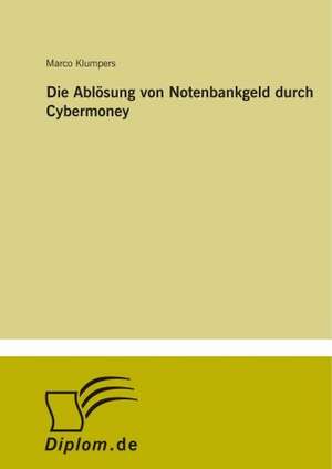 Die Ablösung von Notenbankgeld durch Cybermoney de Marco Klumpers