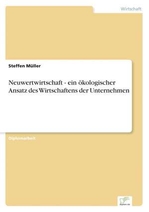 Neuwertwirtschaft - ein ökologischer Ansatz des Wirtschaftens der Unternehmen de Steffen Müller