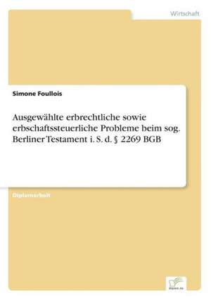 Ausgewählte erbrechtliche sowie erbschaftssteuerliche Probleme beim sog. Berliner Testament i. S. d. § 2269 BGB de Simone Foullois