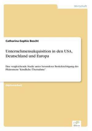 Unternehmensakquisition in den USA, Deutschland und Europa de Catharina-Sophie Bescht