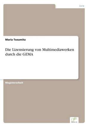 Die Lizensierung von Multimediawerken durch die GEMA de Maria Tsoumita