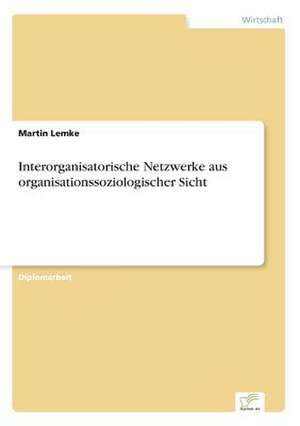 Interorganisatorische Netzwerke aus organisationssoziologischer Sicht de Martin Lemke