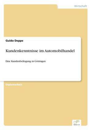 Kundenkenntnisse im Automobilhandel de Guido Deppe