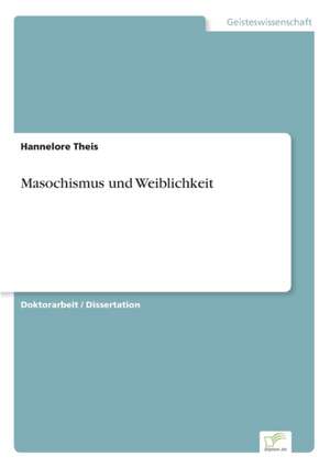 Masochismus und Weiblichkeit de Hannelore Theis