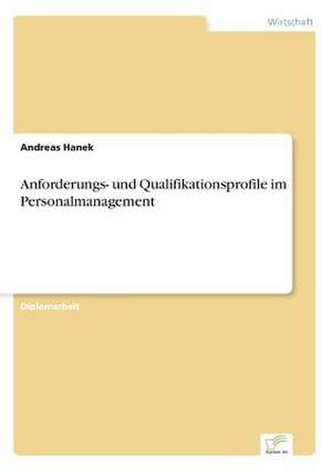 Anforderungs- und Qualifikationsprofile im Personalmanagement de Andreas Hanek