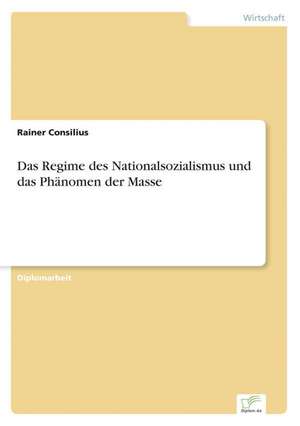 Das Regime des Nationalsozialismus und das Phänomen der Masse de Rainer Consilius