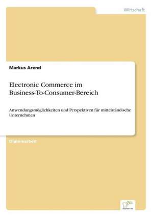 Electronic Commerce im Business-To-Consumer-Bereich de Markus Arend