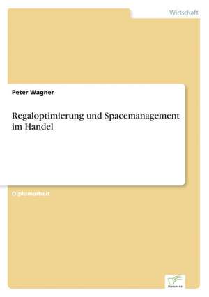 Regaloptimierung und Spacemanagement im Handel de Peter Wagner