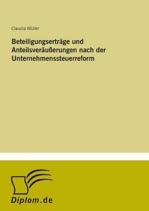 Beteiligungserträge und Anteilsveräußerungen nach der Unternehmenssteuerreform de Claudia Müller