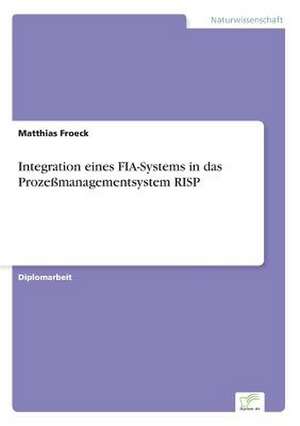 Integration eines FIA-Systems in das Prozeßmanagementsystem RISP de Matthias Froeck