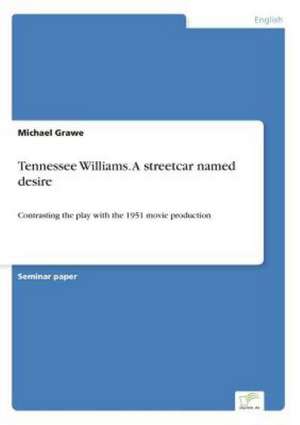 Tennessee Williams. A streetcar named desire de Michael Grawe