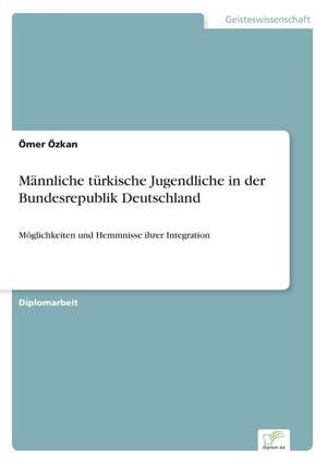 Männliche türkische Jugendliche in der Bundesrepublik Deutschland de Ömer Özkan