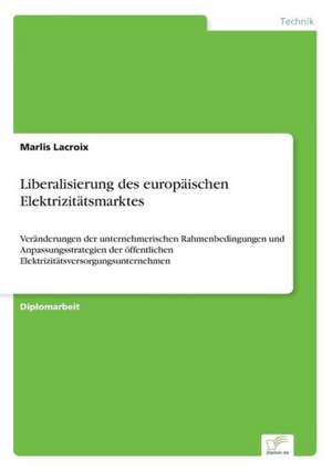 Liberalisierung des europäischen Elektrizitätsmarktes de Marlis Lacroix