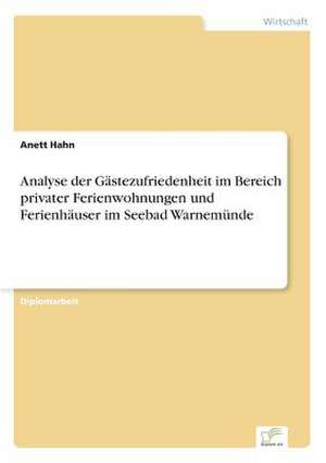 Analyse der Gästezufriedenheit im Bereich privater Ferienwohnungen und Ferienhäuser im Seebad Warnemünde de Anett Hahn