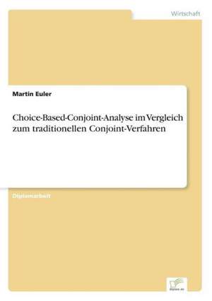 Choice-Based-Conjoint-Analyse im Vergleich zum traditionellen Conjoint-Verfahren de Martin Euler