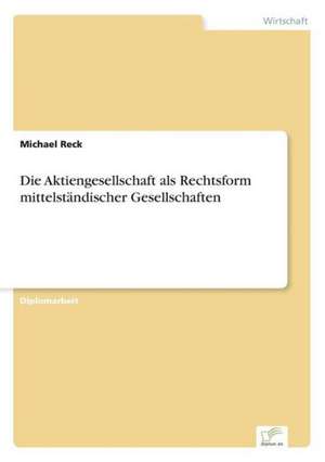 Die Aktiengesellschaft als Rechtsform mittelständischer Gesellschaften de Michael Reck