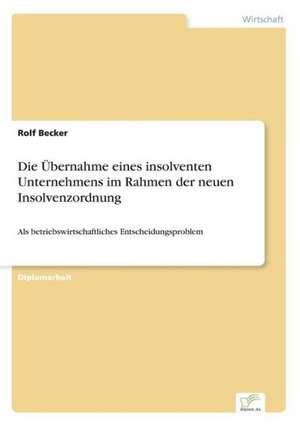 Die Übernahme eines insolventen Unternehmens im Rahmen der neuen Insolvenzordnung de Rolf Becker