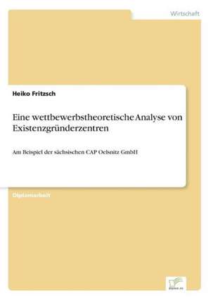 Eine wettbewerbstheoretische Analyse von Existenzgründerzentren de Heiko Fritzsch